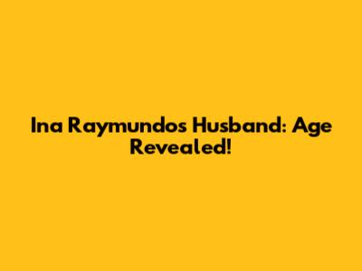 Ina Raymundo's Husband: Age Revealed!