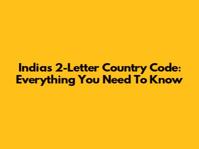India's 2-Letter Country Code: Everything You Need To Know