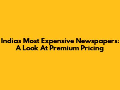 India's Most Expensive Newspapers: A Look At Premium Pricing