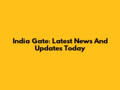 India Gate: Latest News And Updates Today