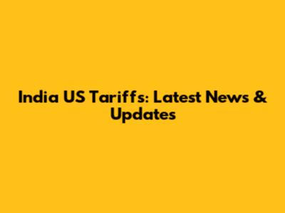 India US Tariffs: Latest News & Updates