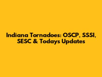 Indiana Tornadoes: OSCP, SSSI, SESC & Today's Updates