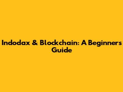 Indodax & Blockchain: A Beginner's Guide