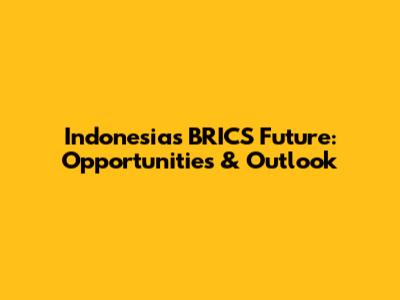 Indonesia's BRICS Future: Opportunities & Outlook