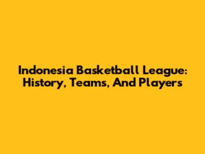Indonesia Basketball League: History, Teams, And Players