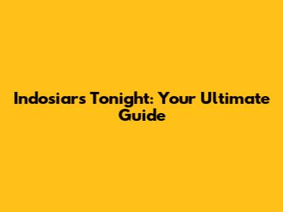 Indosiar's Tonight: Your Ultimate Guide