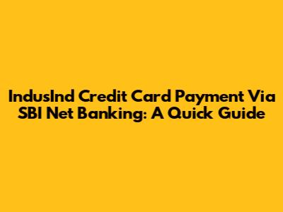 IndusInd Credit Card Payment Via SBI Net Banking: A Quick Guide