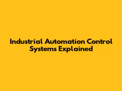 Industrial Automation Control Systems Explained