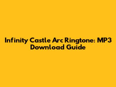 Infinity Castle Arc Ringtone: MP3 Download Guide