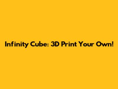 Infinity Cube: 3D Print Your Own!