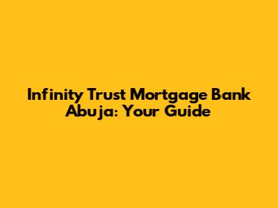 Infinity Trust Mortgage Bank Abuja: Your Guide