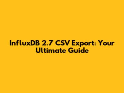 InfluxDB 2.7 CSV Export: Your Ultimate Guide