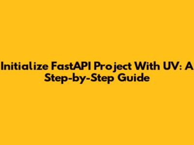 Initialize FastAPI Project With UV: A Step-by-Step Guide