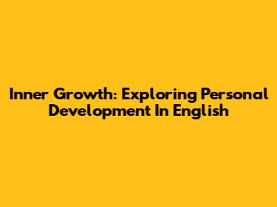 Inner Growth: Exploring Personal Development In English