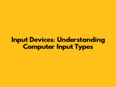 Input Devices: Understanding Computer Input Types