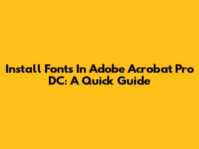 Install Fonts In Adobe Acrobat Pro DC: A Quick Guide