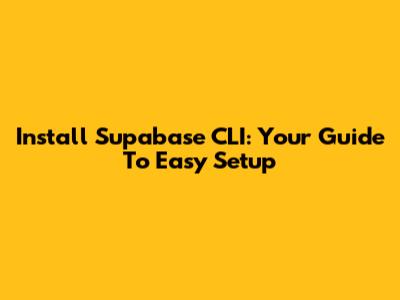 Install Supabase CLI: Your Guide To Easy Setup