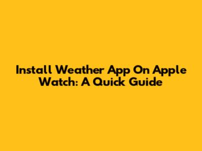 Install Weather App On Apple Watch: A Quick Guide