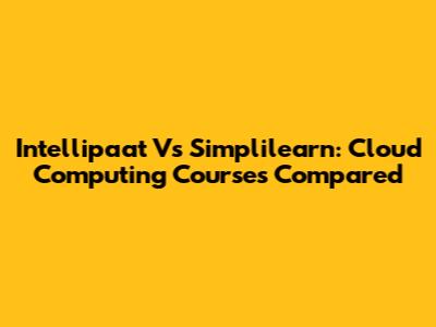 Intellipaat Vs Simplilearn: Cloud Computing Courses Compared
