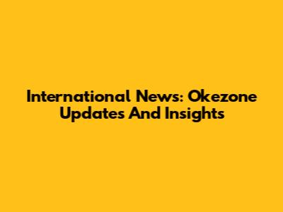 International News: Okezone Updates And Insights