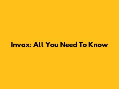 Invax: All You Need To Know