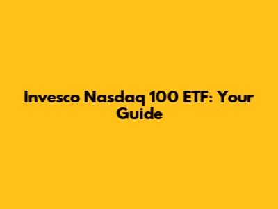 Invesco Nasdaq 100 ETF: Your Guide