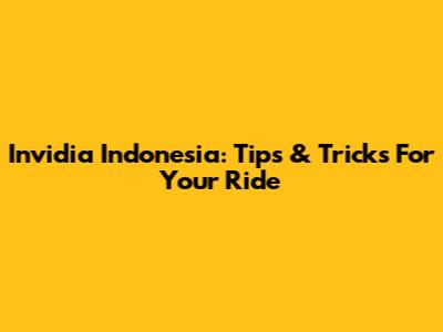 Invidia Indonesia: Tips & Tricks For Your Ride