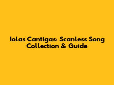 Iolas Cantigas: Scanless Song Collection & Guide
