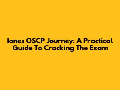 Ione's OSCP Journey: A Practical Guide To Cracking The Exam