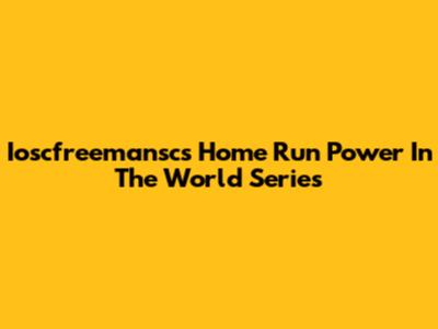 Ioscfreemansc's Home Run Power In The World Series