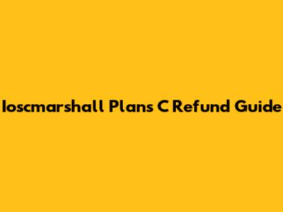 Ioscmarshall Plans C Refund Guide