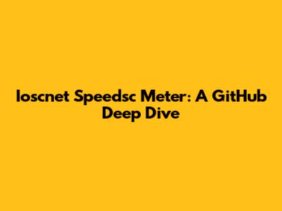 Ioscnet Speedsc Meter: A GitHub Deep Dive