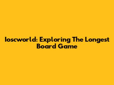 Ioscworld: Exploring The Longest Board Game