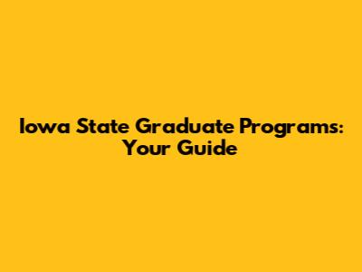 Iowa State Graduate Programs: Your Guide
