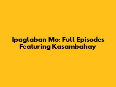 Ipaglaban Mo: Full Episodes Featuring Kasambahay