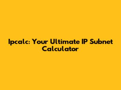 Ipcalc: Your Ultimate IP Subnet Calculator