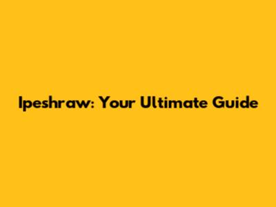 Ipeshraw: Your Ultimate Guide