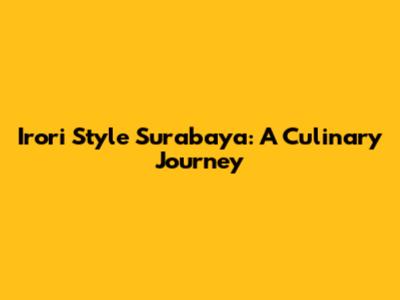 Irori Style Surabaya: A Culinary Journey