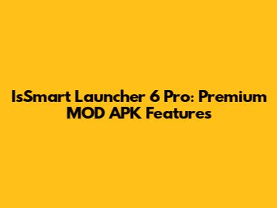 IsSmart Launcher 6 Pro: Premium MOD APK Features