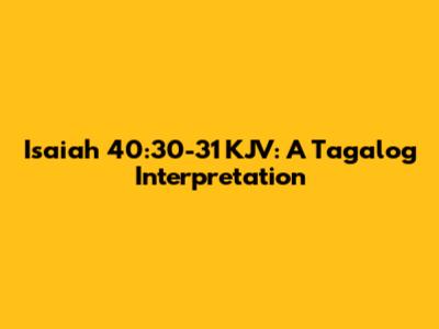 Isaiah 40:30-31 KJV: A Tagalog Interpretation