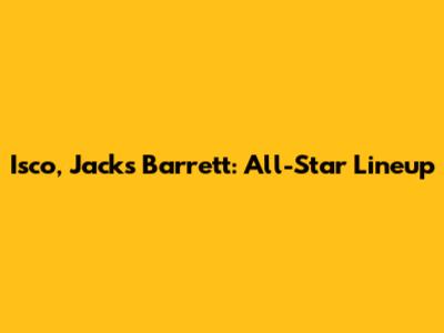Isco, Jack's Barrett: All-Star Lineup