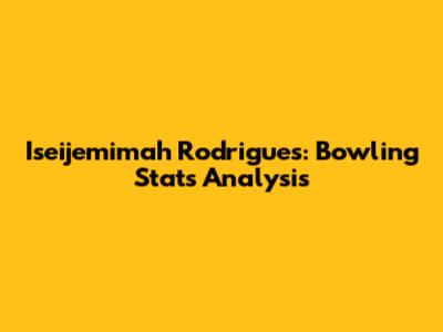 Iseijemimah Rodrigues: Bowling Stats Analysis