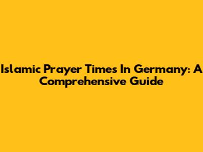 Islamic Prayer Times In Germany: A Comprehensive Guide