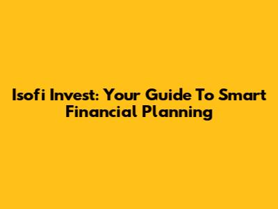 Isofi Invest: Your Guide To Smart Financial Planning