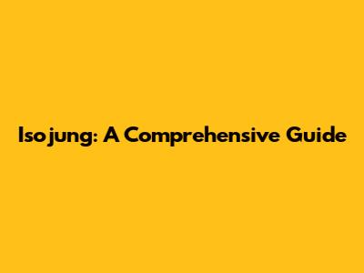 Isojung: A Comprehensive Guide