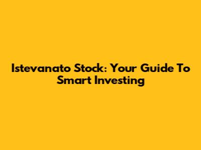 Istevanato Stock: Your Guide To Smart Investing