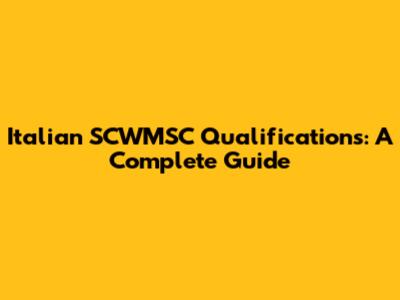 Italian SCWMSC Qualifications: A Complete Guide