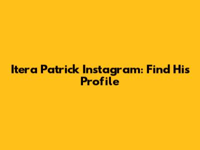Itera Patrick Instagram: Find His Profile