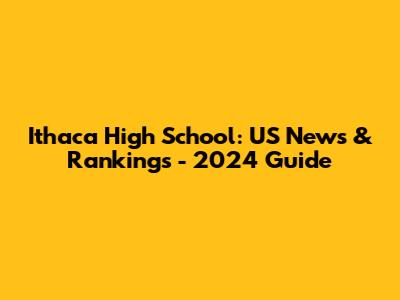 Ithaca High School: US News & Rankings - 2024 Guide