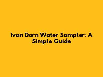 Ivan Dorn Water Sampler: A Simple Guide